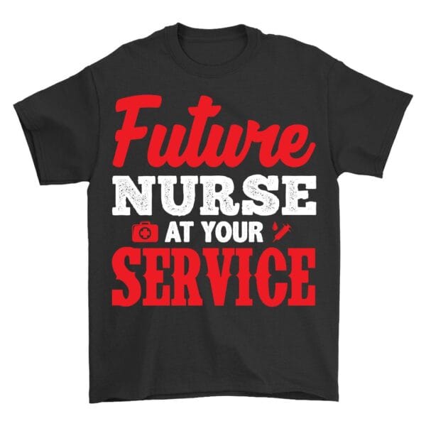 Future Nurse at Your Service Motivational T-Shirt for Medical Students